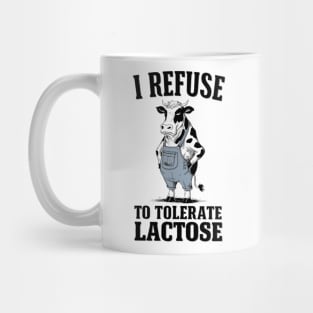 I Refuse To Tolerate Lactose Intolerant Mug